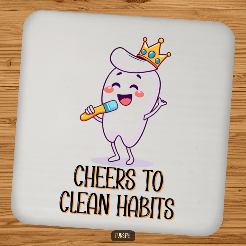 Funny drink coaster featuring a crowned toothbrush dancing while brushing a giant tooth, adding royal dental humor to surfaces.