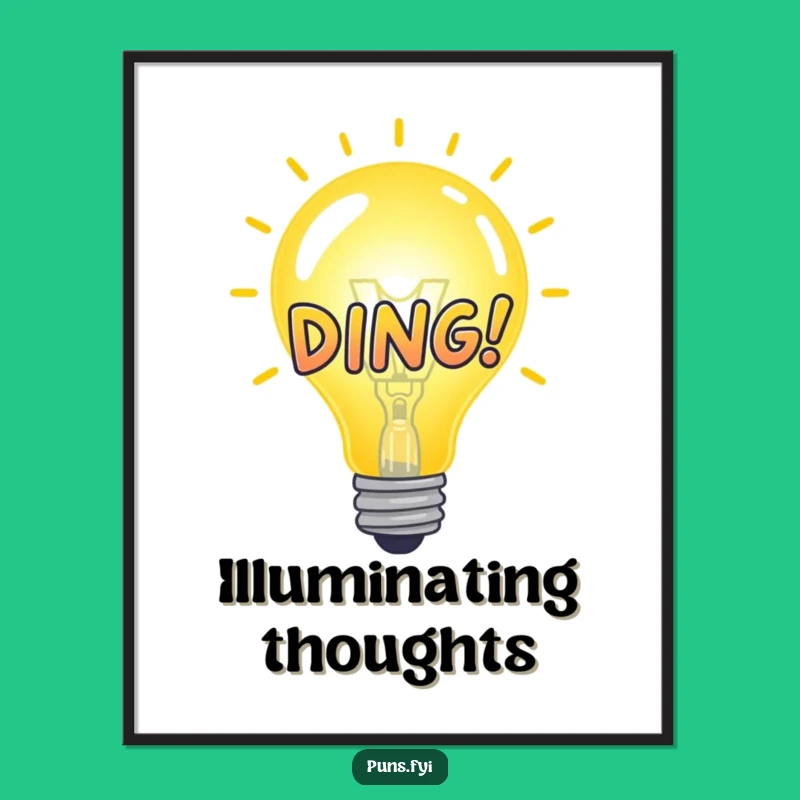 Funny Idea Bulb DING! Poster: Decorate with Bright Ideas, A Thoughtful Funny Gift!