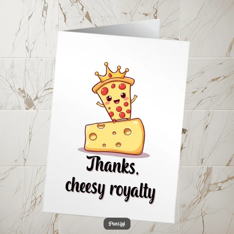 Funny Free Printable Thank You Card: A regal pizza slice wearing a crown balances on cheese, offering cheesy thanks.